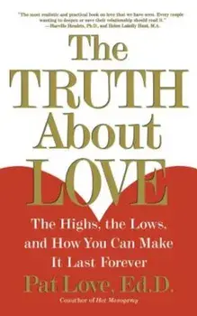 The Truth about Love: The Highs, the Lows, and How You Can Make It Last Forever, Paperback/Dr Patricia Love