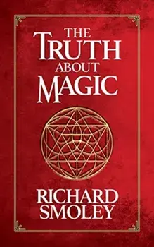 The Truth about Magic, Hardcover/Richard Smoley