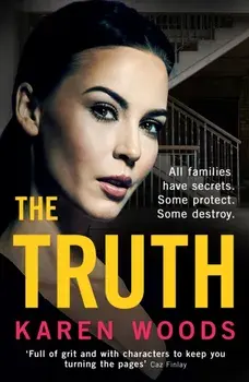 The Truth. All Families Have Secrets. Some Protect. Some Destroy., Paperback/Karen Woods