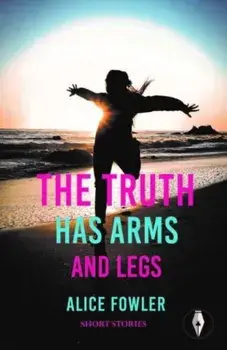 The Truth Has Arms and Legs, Paperback/Alice Fowler