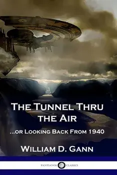 The Tunnel Thru the Air: ...or Looking Back From 1940, Paperback/William D. Gann