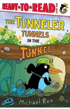 The Tunneler Tunnels in the Tunnel: Ready-To-Read Level 1 - Michael Rex