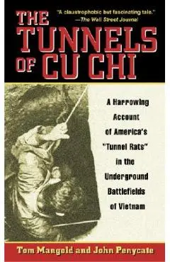 The Tunnels of Cu Chi: A Harrowing Account of America's Tunnel Rats in the Underground Battlefields of Vietnam - Tom Mangold