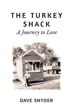 The Turkey Shack: A Journey to Love - Dave Snyder