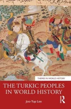 The Turkic Peoples in World History, Paperback/Joo-Yup Lee