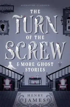 The Turn of the Screw & More Ghost Stories, Paperback/Henry James