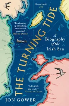 The Turning Tide. A Biography of the Irish Sea, Paperback/Jon Gower