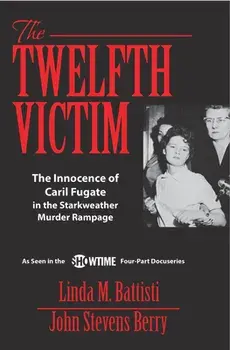 The Twelfth Victim: The Innocence of Caril Fugate in the Starkweather Murder Rampage, Paperback/John Stevens Berry
