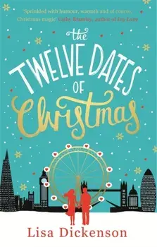 The Twelve Dates of Christmas. the gloriously festive and romantic winter read, Paperback/Lisa Dickenson