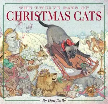 The Twelve Days of Christmas Cats, Hardcover/Don Daily
