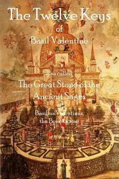 The Twelve Keys of Basil Valentine: The Great Stone of the Ancient Sages, Paperback/Basil Valentine
