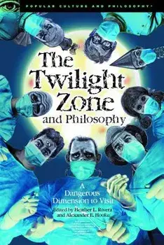 The Twilight Zone and Philosophy: A Dangerous Dimension to Visit, Paperback/Heather L. Rivera
