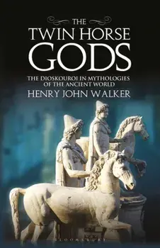 The Twin Horse Gods. The Dioskouroi in Mythologies of the Ancient World, Paperback/***