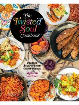 The Twisted Soul Cookbook. Modern Soul Food with Global Flavors, Hardback/Deborah VanTrece