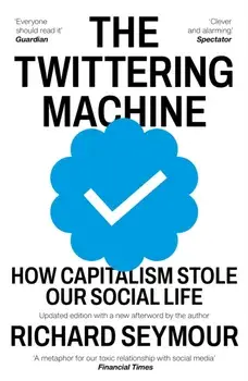 The Twittering Machine. How Capitalism Stole Our Social Life, Paperback/Richard (Author) Seymour