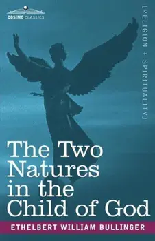 The Two Natures in the Child of God, Paperback/Ethelbert William Bullinger