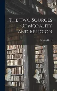 The Two Sources Of Morality And Religion, Hardcover/Henri Bergson