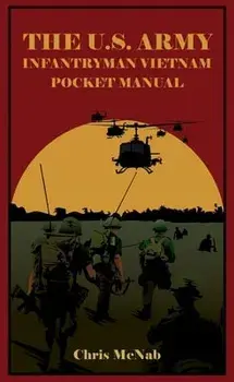 The U.S. Army Infantryman Vietnam Pocket Manual, Hardcover/Chris McNab