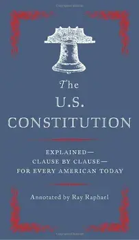 The U.S. Constitution: Explained--Clause by Clause--For Every American Today, Paperback/Ray Raphael