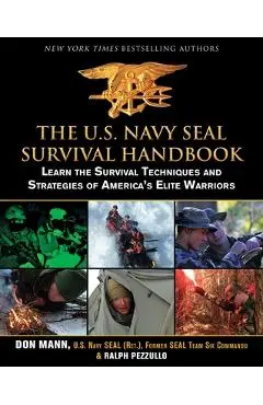 The U.S. Navy Seal Survival Handbook: Learn the Survival Techniques and Strategies of America's Elite Warriors - Don Mann