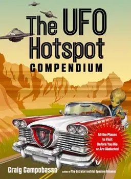 The UFO Hotspot Compendium. All the Places to Visit Before You Die or are Abducted, 2 Revised edition, Paperback/Craig (Craig Campobasso) Campobasso