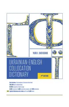 The Ukrainian-English Collocation Dictionary, 2nd Edition - Yuri I. Shevchuk