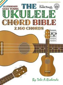 The Ukulele Chord Bible: GCEA Standard C6 Tuning 2,160 Chords, Hardcover/Tobe a. Richards