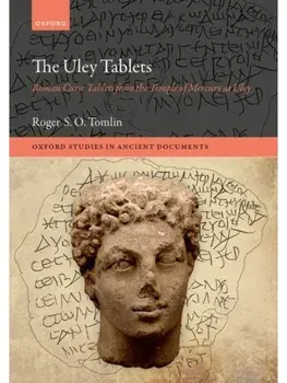 The Uley Tablets. Roman Curse Tablets from the Temple of Mercury at Uley, Hardback/Roger S. O. Tomlin