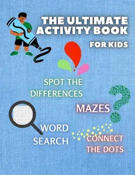 THE ULTIMATE ACTIVITY BOOK for KIDS ages 6-12: Challenging and Fun Maze Learning, Spot the Diferences, Word Search and Connect The Dots Activity Book/Merryn Gibbs