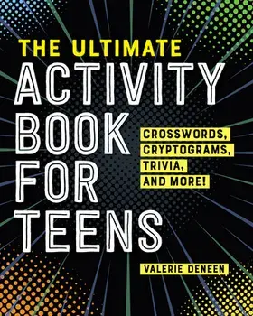 The Ultimate Activity Book for Teens: Crosswords, Cryptograms, Trivia, and More!, Paperback/Valerie Deneen