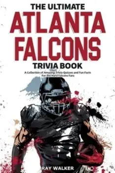 The Ultimate Atlanta Falcons Trivia Book: A Collection of Amazing Trivia Quizzes and Fun Facts for Die-Hard Falcons Fans!, Paperback/Ray Walker