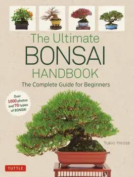 The Ultimate Bonsai Handbook: The Complete Guide for Beginners, Paperback/Yukio Hirose