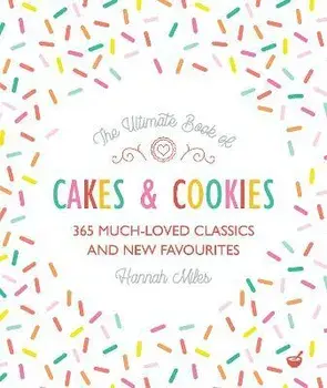The Ultimate Book of Cakes and Cookies. 365 Much-Loved Classics and New Favourites, 0 New edition, Paperback/Hannah Miles