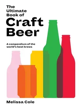 The Ultimate Book of Craft Beer. A Compendium of the World's Best Brews, Hardback/Melissa Cole