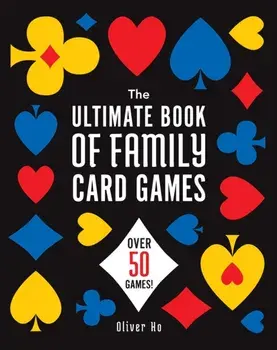 The Ultimate Book of Family Card Games. Over 50 Games!, Paperback/Oliver Ho