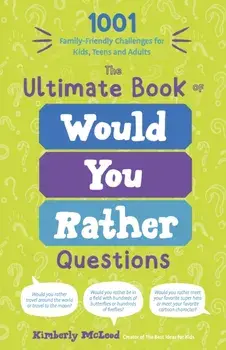 The Ultimate Book of Would You Rather Questions. 1001 Family-Friendly Challenges for Kids, Teens and Adults, Paperback/Kimberly McLeod