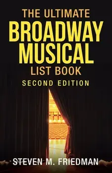 The Ultimate Broadway Musical List Book: Second Edition, Paperback/Steven M. Friedman