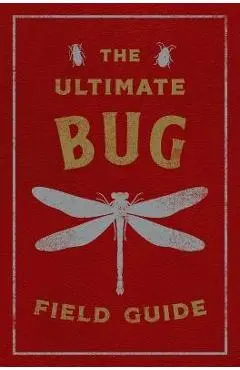 The Ultimate Bug Field Guide: The Entomologist's Handbook (Bugs, Observations, Science, Nature, Field Guide) - Julius Csotonyi
