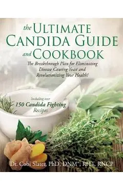 The Ultimate Candida Guide and Cookbook - Dnm(r) Rht Slater