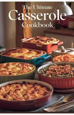 The Ultimate Casserole Cookbook - Olivia Bennett