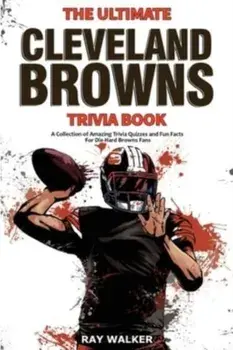 The Ultimate Cleveland Browns Trivia Book: A Collection of Amazing Trivia Quizzes and Fun Facts for Die-Hard Browns Fans!, Paperback/Ray Walker