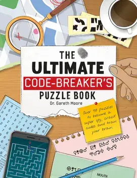 The Ultimate Code Breaker's Puzzle Book. Over 50 Puzzles to become a super spy, crack codes and train your brain, Paperback/Dr Gareth Moore