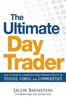 The Ultimate Day Trader: How to Achieve Consistent Day Trading Profits in Stocks, Forex, and Commodities, Paperback/Jacob Bernstein