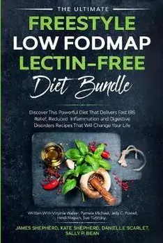 The Ultimate Freestyle Low Fodmap Lectin-Free Diet Bundle: Discover This Powerful Diet That Delivers Fast IBS Relief, Reduced Inflammation and Digesti, Paperback/James Shepherd