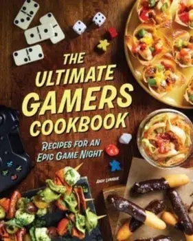 The Ultimate Gamers Cookbook. Recipes for an Epic Game Night, Hardback/Lunique