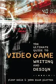 The Ultimate Guide to Video Game Writing and Design, Paperback/Flint Dille