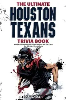 The Ultimate Houston Texans Trivia Book: A Collection of Amazing Trivia Quizzes and Fun Facts for Die-Hard Texans Fans!, Paperback/Ray Walker