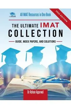 The Ultimate IMAT Collection: New Edition, all IMAT resources in one book: Guide, Mock Papers, and Solutions for the IMAT from UniAdmissions. - Rohan Agarwal