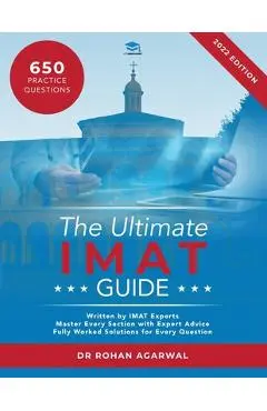 The Ultimate IMAT Guide: 650 Practice Questions, Fully Worked Solutions, Time Saving Techniques, Score Boosting Strategies, UniAdmissions - Rohan Agarwal