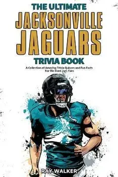 The Ultimate Jacksonville Jaguars Trivia Book: A Collection of Amazing Trivia Quizzes and Fun Facts for Die-Hard Jags Fans!, Paperback/Ray Walker